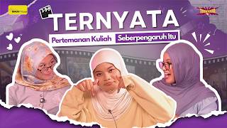 TERNYATA: Pertemanan Kuliah Seberpengaruh Itu | Eps.2
