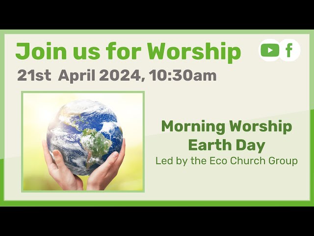 Sunday Morning Worship -  21st April 2024 | Earth Day Led by the Eco Church Group