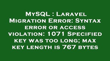 MySQL : Laravel Migration Error: Syntax error or access violation: 1071 Specified key was too long;