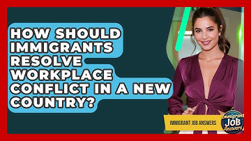 How Should Immigrants Resolve Workplace Conflict In A New Country? - Immigrant Job Answers