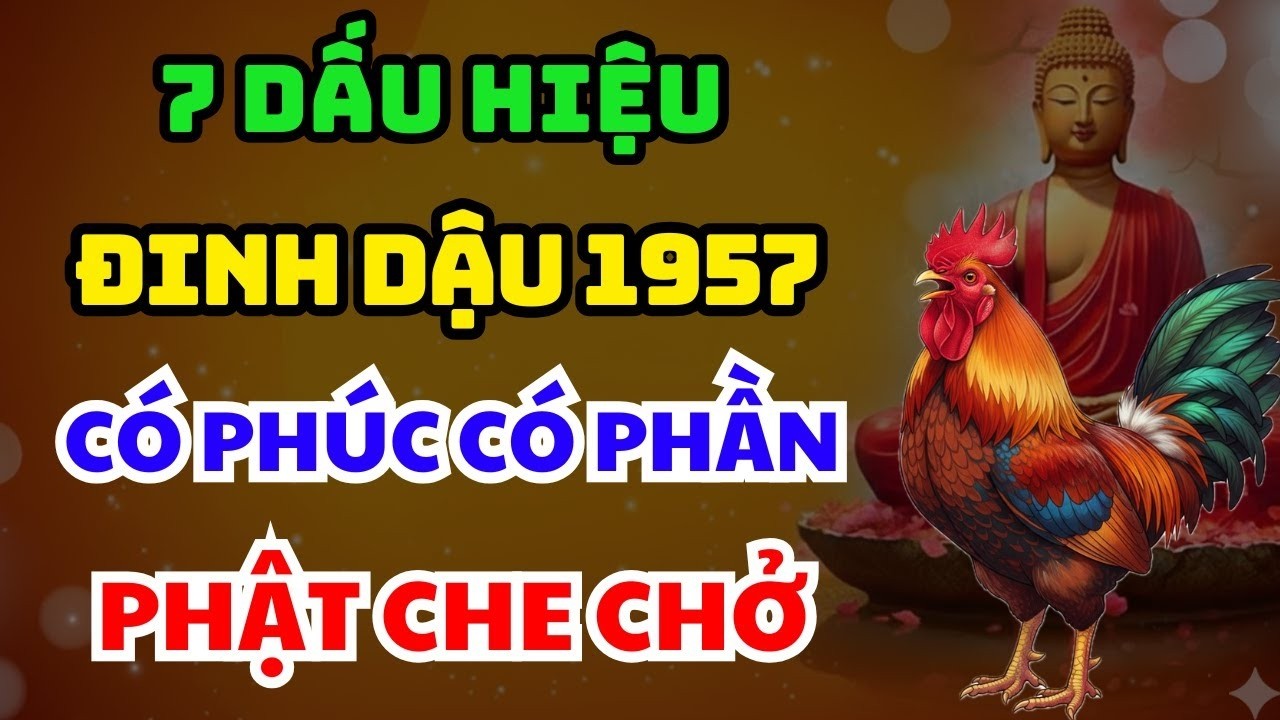 TRỜI CAO CHỈ RÕ 7 Dấu Hiệu ĐINH DẬU 1957 Người Có Phúc Có Phần, HƯỞNG LỘC TỔ TIÊN Về già Rất Sướng