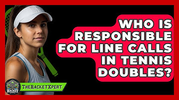 Who Is Responsible For Line Calls In Tennis Doubles? - The Racket Xpert