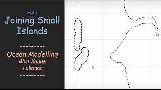 Part 3  - Joining Small Islands | Blue Kenue | TELEMAC