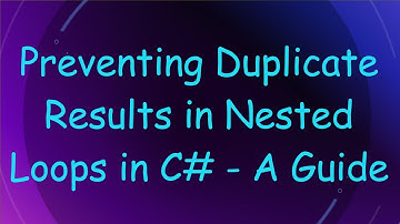 Preventing Duplicate Results in Nested Loops in C#  - A Guide