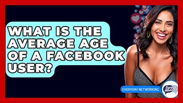 What Is The Average Age Of A Facebook User? - Everyday-Networking