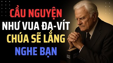 HÃY CẦU NGUYỆN NHƯ VUA ĐA-VÍT — Bí Mật Khiến Chúa Lắng Nghe Bạn