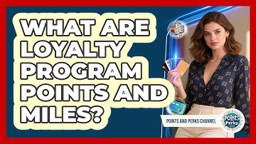 What Are Loyalty Program Points And Miles?