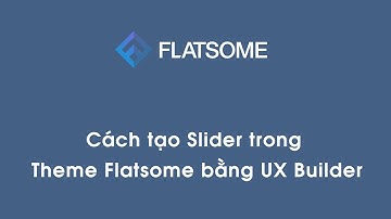 Cách tạo Slider trong Theme Flatsome bằng UX Builder