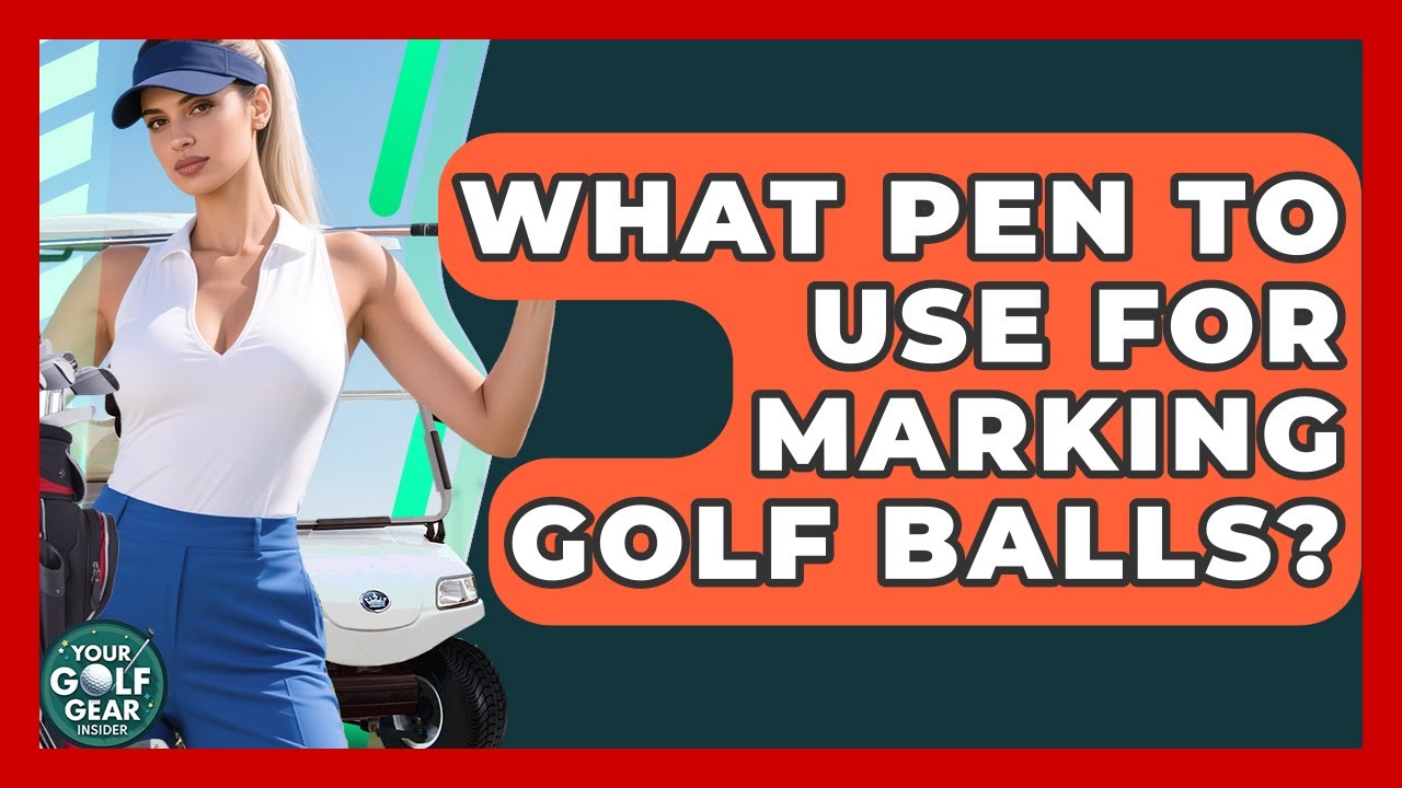 What Pen To Use For Marking Golf Balls? - Your Golf Gear Insider