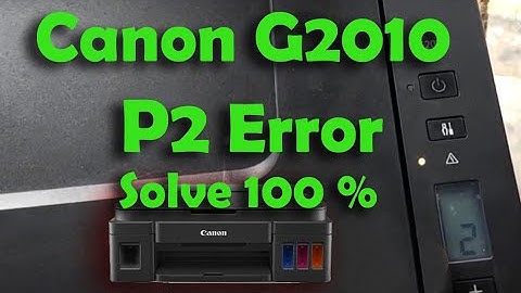 Canon G2010 P2 Error  II Canon Printer P02 Error 100 % Solve