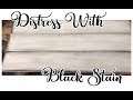 Distress with Black Stain