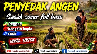 PENYEDAK ANGEN – Sasak Cover Full Bass | Reggae x Dangdut Koplo x Rock | Viral TikTok
