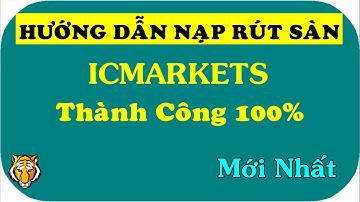 ICMarkets P4: Hướng Dẫn Nạp Rút Tiền Từ Sàn ICMarkets Mới Nhất 2021, Nạp Rút Tiền  Thành Công 100%