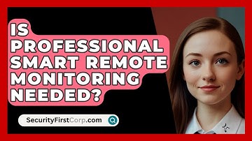 Is Professional Smart Remote Monitoring Needed? - SecurityFirstCorp.com