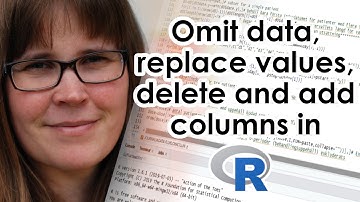Omit data, replace values, delete and add columns in R