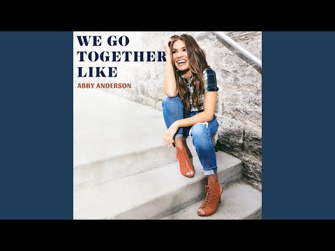 We Go Together Like - Abby Anderson