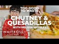 Fruit Bowl Chutney &amp; Cheese Quesadilla | Melissa Hemsley | Too Good To Waste | Waitrose