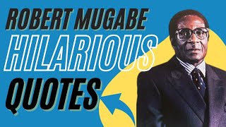 40 Robert Mugabe Hilarious Quotes| Robert Mugabe Unforgettable Quotes