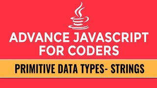 Advance JavaScript for Coders | Primitive Data Types | Strings | Part 4