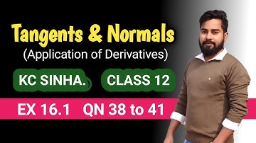 AOD | Tangents & Normals | Class 12 | KC SINHA | Ex 16.1 Q.N 38 to 41 | Mathematics Origin