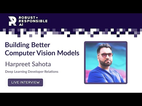 Harpreet Sahota | Building Better Computer Vision Models - The Robust & Responsible AI Podcast