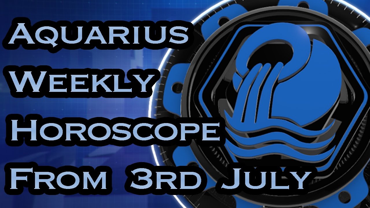 Aquarius Horoscope Aquarius Weekly Horoscope From 3rd July 2017 In