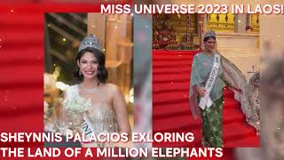 MISS UNIVERSE 2023 IN LAOS! SHEYNNIS PALACIOS EXLORING THE LAND OF A MILLION ELEPHANTS!