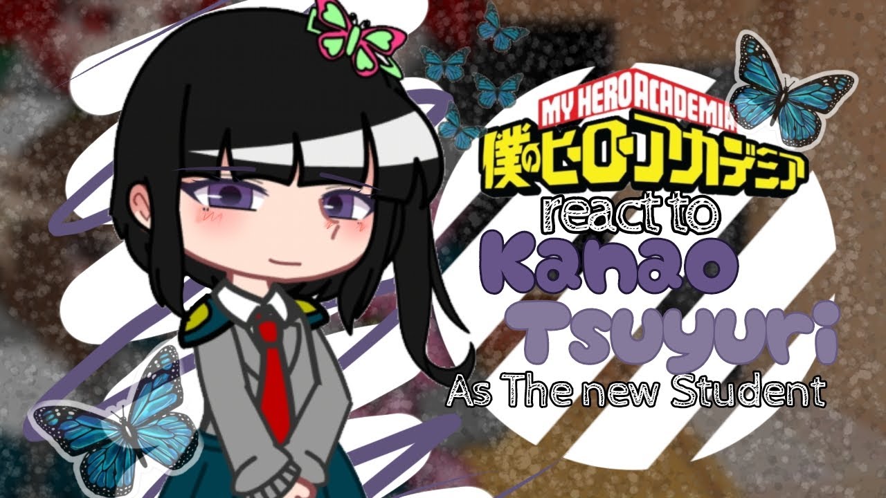 |🦋|MHA react to KANAO TSUYURİ as the new student!|🦋|GCRV|By:ᴗ̈ 𓆩ᥲfrᥲ𓆪 ᴗ̈|