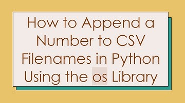 How to Append a Number to CSV Filenames in Python Using the os Library