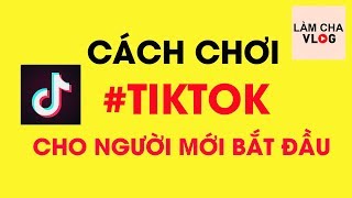 Tiktok 🔥 Cách chơi tik tok cho người mới bắt đầu【ĐƠN GIẢN】