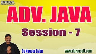 ADV. JAVA Online Tutorials || Session - 7 || by Mr. Nagoor Babu On 26-07-2019 @ 3PM
