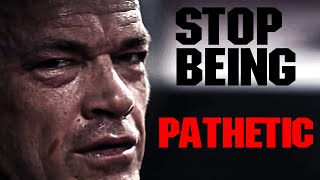 Stop Being Pathetic.  Jocko Willink (From The Underground)