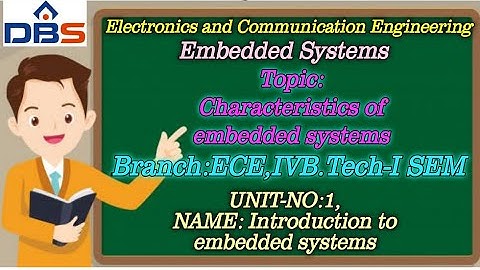 DBS -CHARACTERISTICS OF EMBEDDED SYSTEMS.,UNIT-1 :INTRODUCTION TO EMBEDDED SYSTEMS.,IV YEAR - ISEM