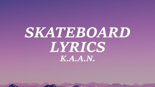K.A.A.N. - Skateboard (Lyrics)