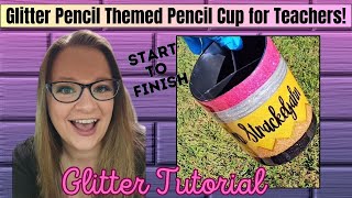Start to Finish Teacher Glitter Pencil Themed Pencil Cup: Glittering and Sealing Glitter