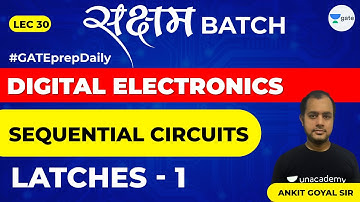Sequential Circuits | Latches -1 | Lec 30 | Digital Electronics | GATE EE & ECE 2021 Exam