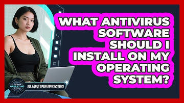 What Antivirus Software Should I Install On My Operating System? - All About Operating Systems