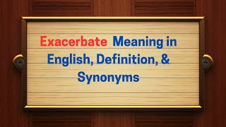 Exacerbate Meaning in English, Definition, & Synonyms | Thesaurus Thrive