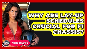 Why Are Lay-up Schedules Crucial For F1 Chassis? - Pole Position Experts