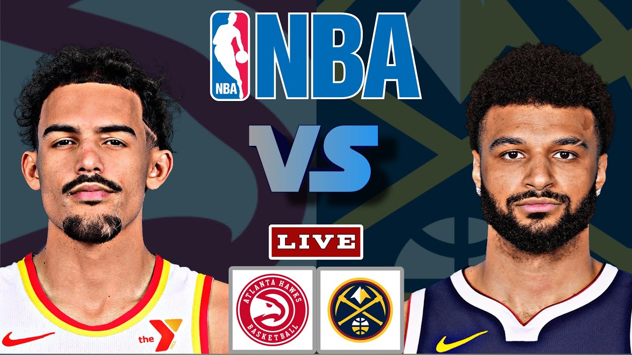 Atlanta Hawks vs Denver Nuggets | NBA Live Today (Scoreboard) - YouTube