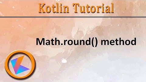 #227 Kotlin Tutorial | Math.round() method