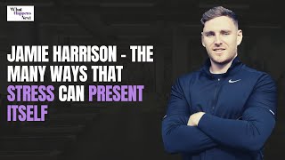 Jamie Harrison - The many ways that stress can present itself