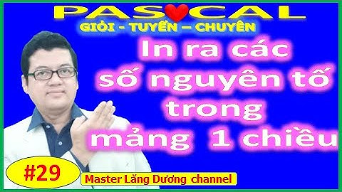 #29 BẠN MUỐN HẸN HÒ PASCAL | In số nguyên tố (Prime) trong mảng 1 chiều | GIỎI–TUYỂN-CHUYÊN