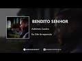 Bendito Senhor - Ademes Castro
