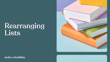 Rearranging Lists | Acuity Scheduling Tutorial