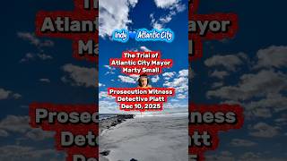 Trial of Atlantic City NJ Mayor Marty Small. Prosecution Witness Detective Hannah Piatt. Dec 10 2025
