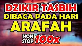 dzikir TASBIH dibaca pada hari ARAFAH 1000x - nonstop 100x