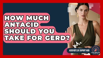How Much Antacid Should You Take For GERD? - Acid Reflux Support Hub