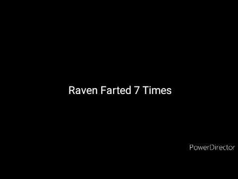 Raven Farted 7 Times