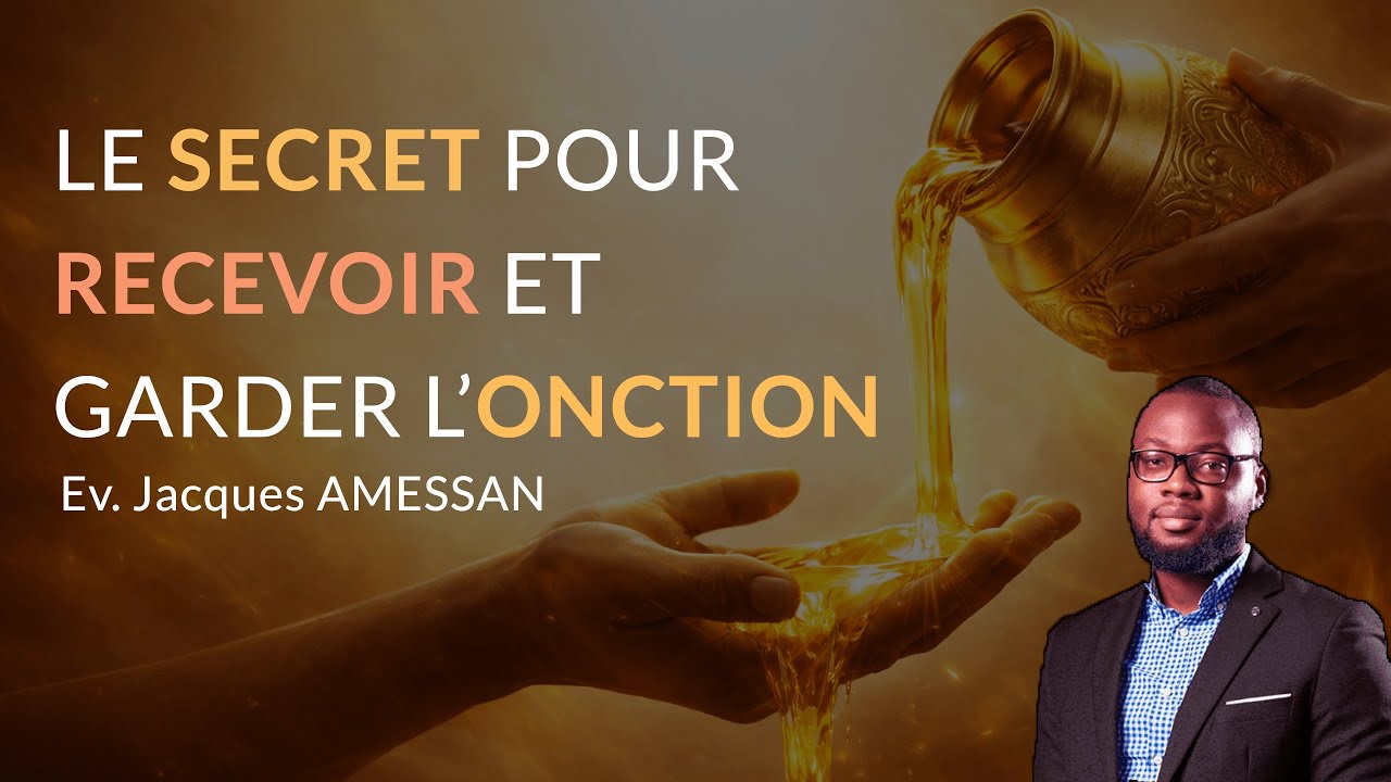 LE SECRET POUR RECEVOIR ET GARDER L'ONCTION | Ev. Jacques Amessan